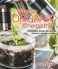 What is Organic Chemistry? Chemistry Book 4th Grade | Children's Chemistry Books