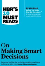 HBR's 10 Must Reads on Making Smart Decisions (with featured article &quote;Before You Make That Big Decision...&quote; by Daniel Kahneman, Dan Lovallo, and Olivier Sibony)