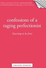 Confessions of a Raging Perfectionist