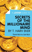 Joosr Guide to... Secrets of the Millionaire Mind by T. Harv Eker