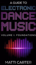A Guide to Electronic Dance Music Volume 1: Foundations