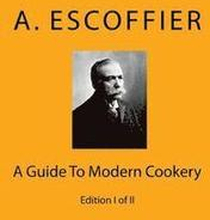 Escoffier: A Guide To Modern Cookery: Edition I of II