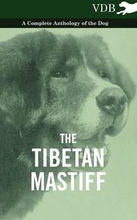 The Tibetan Mastiff - A Complete Anthology of the Dog
