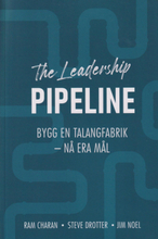 The Leadership Pipeline - Bygg En Talangfabrik Och Nå Era Mål