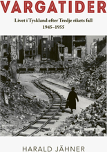 Vargatider. Livet I Tyskland Efter Tredje Rikets Fall 1945-1955