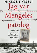 Jag Var Mengeles Patolog - En Läkares Ögonvittnesskildring Från Auschwitz