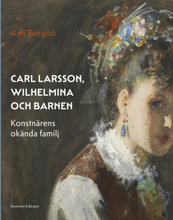 Carl Larsson, Wilhelmina Och Barnen - Konstnärens Okända Familj