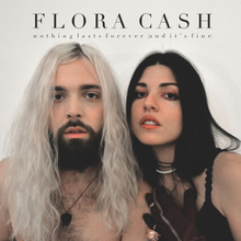 Flora Cash: Nothing Lasts Forever