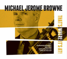 Browne Michael Jerome: That"'s Where It"'s At