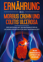 Ernährung bei Morbus Crohn und Colitis Ulcerosa: Der Ratgeber mit 100 bekömmlichen & leckeren Rezepten für jede Tagesmahlzeit - Inklusive Ernährung...