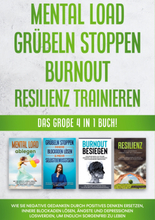 Mental Load | Grübeln stoppen | Burnout | Resilienz trainieren: Das große 4 in 1 Buch! Wie Sie negative Gedanken durch positives Denken ersetzen, i...