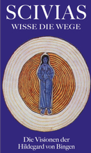 Scivias - Wisse die Wege: Die Visionen der Hildegard von Bingen