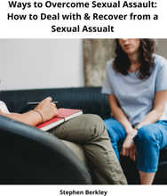 Ways to Overcome Sexual Assault: How to Deal with & Recover from a Sexual Assualt