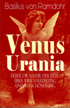 Venus Urania - Ueber die Natur der Liebe, über ihre Veredelung und Verschönerung