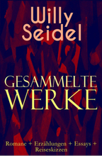 Gesammelte Werke: Romane + Erzählungen + Essays + Reiseskizzen