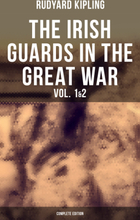 THE IRISH GUARDS IN THE GREAT WAR (Vol. 1&2 - Complete Edition)