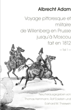 Albrecht Adam - Voyage pittoresque et militaire de Willenberg en Prusse jusqu’à Moscou fait en 1812 - Teil 1 -