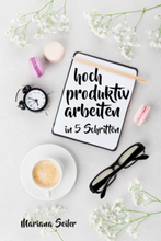 Produktivität: 5 SCHRITTE ZU UNGEWÖHNLICH HOHER PRODUKTIVITÄT MIT DEM RICHTIGEN SELBSTMANAGEMENT! In 5 Schritten hoch produktiv arbeiten! (Produkt...