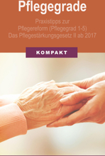 Pflegegrade: Praxistipps zur Pflegereform (Pflegegrad 1-5) - Das Pflegestärkungsgesetz II ab 2017