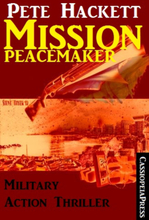 Pete Hackett Thriller: Mission Peacemaker: Military Action