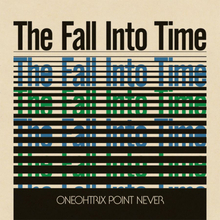 Oneohtrix Point Never: The Fall Into Time