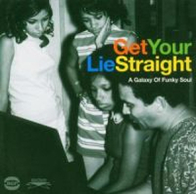 Get Your Lie Straight - A Galaxy Of Funky Soul