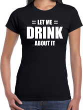 Let me drink about it / Laat me er over drinken drank fun t-shirt zwart voor dames