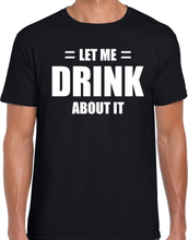 Let me drink about it / Laat me er over drinken drank fun t-shirt zwart voor heren