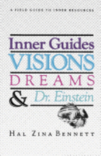 Inner Guides Visions Dreams and Dr. Einstein: A Field Guide to Inner Resources.