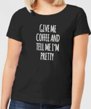 Give me Coffee and Tell me I'm Pretty Women's T-Shirt - Black - 3XL - Black