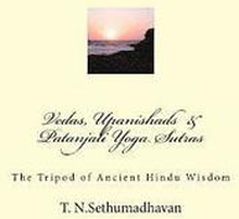 Vedas, Upanishads & Patanjali Yoga Sutras: The Tripod of Ancient Hindu Wisdom