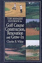 Turf Managers' Handbook for Golf Course Construction, Renovation, and Grow-In