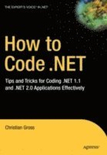 How to Code .NET: Tips & Tricks for Coding .NET 1.1 & .NET 2.0 Applications Effectively