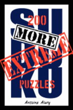 More Extreme Sudoku: 200 more of the toughest Sudoku puzzles known to man. (With their solutions.)