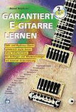 Garantiert E-Gitarre Lernen: Solo- Und Rhythmus-Gitarre Spielerisch Leicht Lernen Ohne Vorkenntnisse. Für Anfänger Und Wiedereinsteiger. Mit Intern