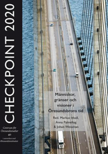 Checkpoint 2020 - Människor, Gränser Och Visioner I Öresundsbrons Tid