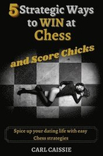 5 Strategic Ways to WIN at Chess and Score Chicks