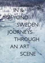In & Beyond Sweden- Journeys Through An Art Scene