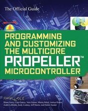 Programming and Customizing the Multicore Propeller Microcontroller: The Official Guide