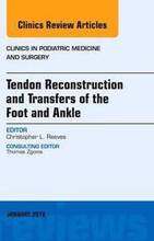 Tendon Repairs and Transfers for the Foot and Ankle, An Issue of Clinics in Podiatric Medicine & Surgery