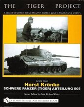 The Tiger Project: A Series Devoted to Germanys World War II Tiger Tank Crews