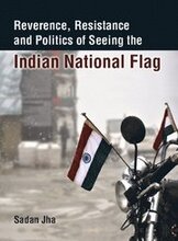 Reverence, Resistance and Politics of Seeing the Indian National Flag