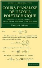 Cours d'analyse de l'ecole polytechnique: Volume 2, Calcul intgral; Intgrales dfinies et indfinies