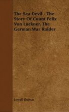 The Sea Devil - The Story Of Count Felix Von Luckner, The German War Raider