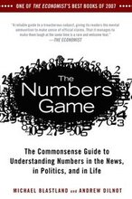The Numbers Game: The Commonsense Guide to Understanding Numbers in the News, in Politics, and in L ife
