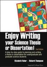 Enjoy Writing Your Science Thesis Or Dissertation! : A Step-by-step Guide To Planning And Writing A Thesis Or Dissertation For Undergraduate And Graduate Science Students (2nd Edition)