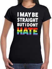 Gay pride I may be straight but i dont hate t-shirt zwart dames