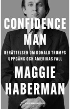 Confidence man : berättelsen om Donald Trumps uppgång och Amerikas fall (inbunden)