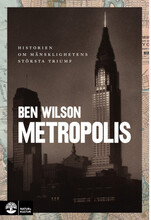 Metropolis : historien om mänsklighetens största triumf (inbunden)