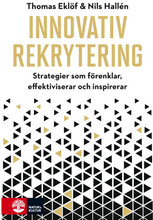 Innovativ rekrytering : Strategier som förenklar, effektiviserar och inspir (bok, flexband)